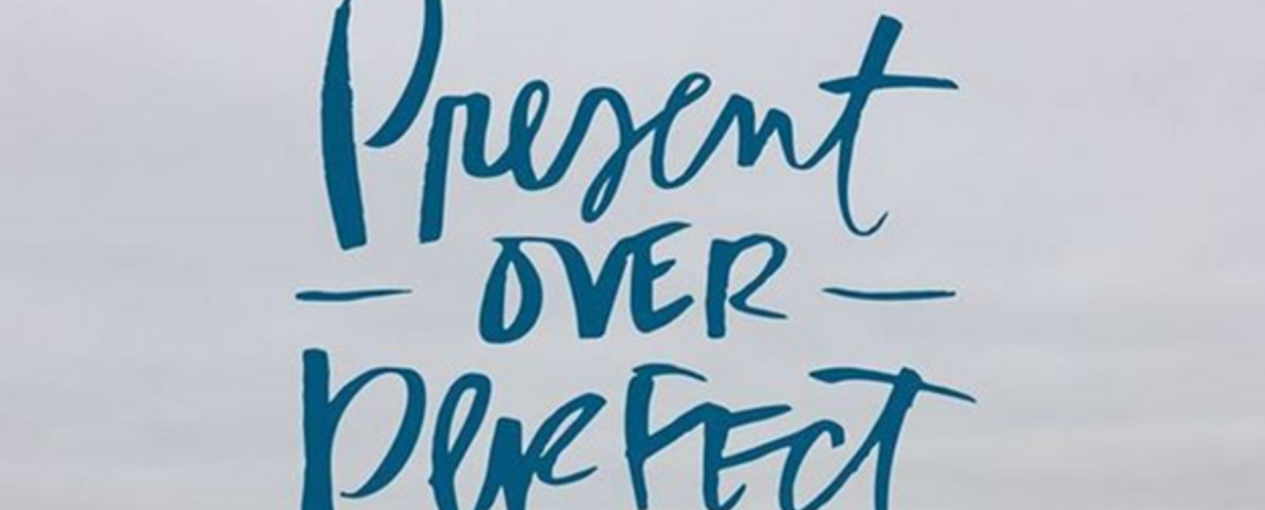 Present Over Perfect